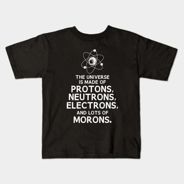 The Universe is Made of Morons Funny Dark Kids T-Shirt by Fenn